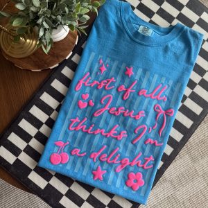 First Of All, Jesus Says I'm  A Delight